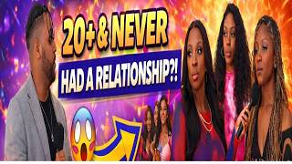 20+ & NEVER HAD A RELATIONSHIP?!