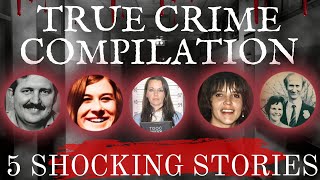 Five True Crime Stories Compilation