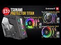 ดุโหดเต็มสไตล์ Tsunami Protector Titan KK อลังการงานสร้างใส่พัดลมได้ 8 ตัว! ในราคา 3 พันนิดๆ