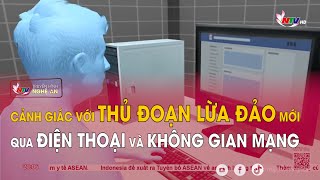 Cảnh giác với thủ đoạn lừa đảo mới qua điện thoại và không gian mạng