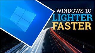 Making Windows 10 Faster & Lighter after Installation