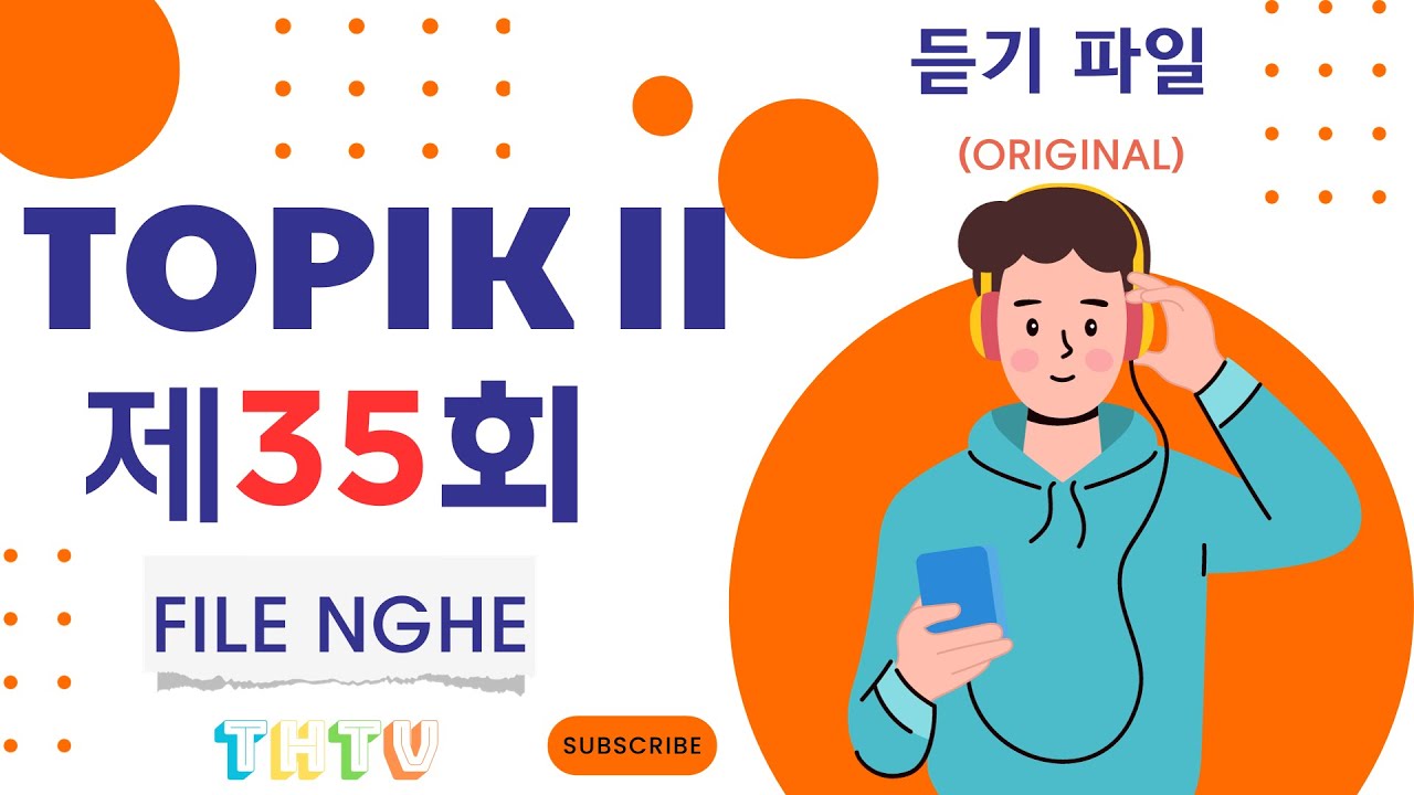 ĐỀ THI 35 TOPIK II (NGHE) - FILE NGHE GỐC (토픽 II - 제35회 - 듣기) - LISTENING - dựa trên TOPIK II 83
