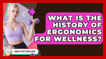 What Is The History Of Ergonomics For Wellness? - Smart Steps to Wellness
