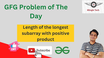 Length of the longest subarray with positive product || Problem of the Day|| Easy Solution||GFG||C++