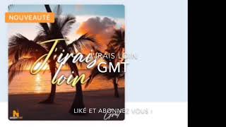 GMT - J’irais loin