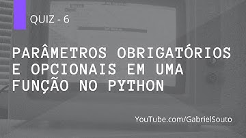 6 - Parâmetros obrigatórios e opcionais em uma função no python [QUIZ]