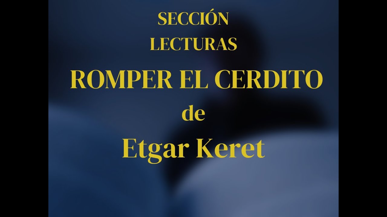 ROMPER EL CERDITO, DE ETGAR KERET. Sección Lecturas - YouTube