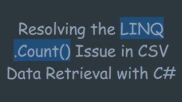 Resolving the LINQ .Count() Issue in CSV Data Retrieval with C#