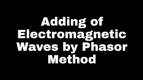 Adding of Electromagnetic waves by Phasor Method
