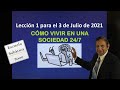 Como vivir en una sociedad 24/7. Lección 1 para el 3 de julio de 2021