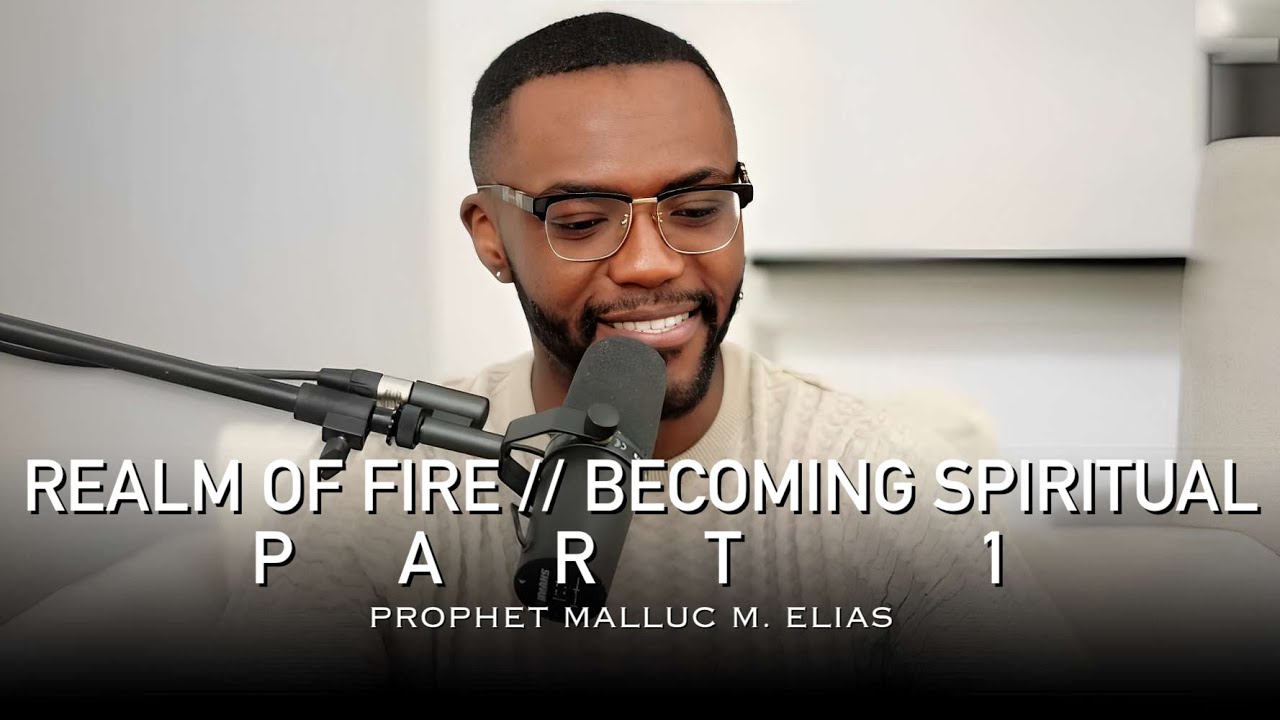 REALM OF FIRE // BECOMING SPIRITUAL PT. 1 // PROPHET MALLUC M. ELIAS