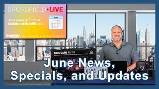Broadfield June News & Specials: New Gear, Deals & InfoComm Preview