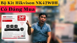 Camera Hikvision Có Đáng Mua - Review Đánh Giá Bộ Kit Hikvision Nk42w0h
