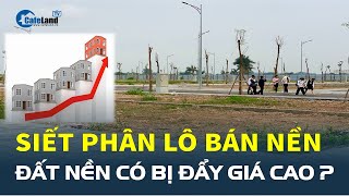 Siết phân lô bán nền: Đất nền có bị đẩy GIÁ CAO, sốt đất có xảy ra? | CafeLand