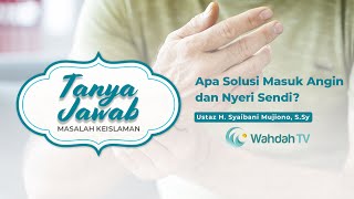 Apa Solusi Masuk Angin dan Nyeri Sendi? | Ustaz H. Syaibani Mujiono, S.Sy