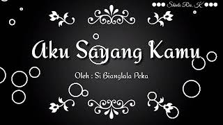 MUSIKALISASI PUISI || Aku Sayang Kamu || Karya : Si Bianglala Peka