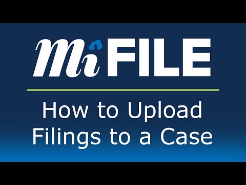 MiFILE - How to Upload Filings to a Case