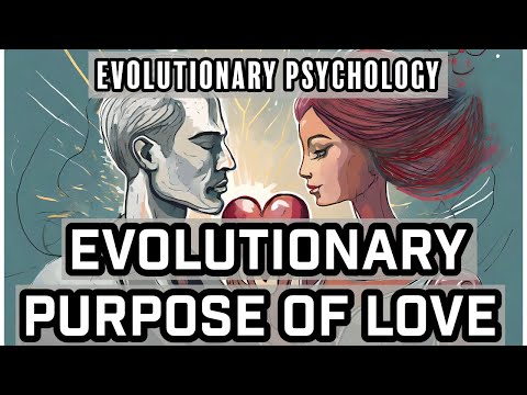 The Evolutionary Purpose of Love: Evolutionary Psychology