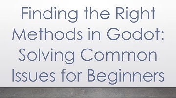 Finding the Right Methods in Godot: Solving Common Issues for Beginners