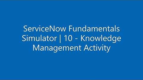 ServiceNow Fundamentals Simulator | 10 - Knowledge Management Activity