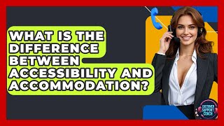 What Is The Difference Between Accessibility And Accommodation? - Customer Support Coach