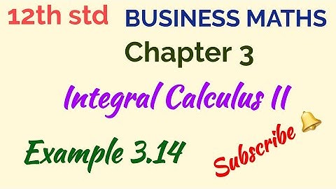 12th std/BUSINESS MATHS/Integral Calculus II/Example 3.14