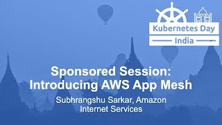 Sponsored Session: Introducing AWS App Mesh - Subhrangshu Sarkar, Amazon Internet Services