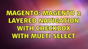 Magento: Magento 2 layered navigation with checkbox with multi select (2 Solutions!!)