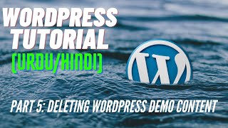 WordPress Tutorial in Urdu/Hindi Part 5 | Deleting WordPress Demo Content | Ghani Academy | 2021