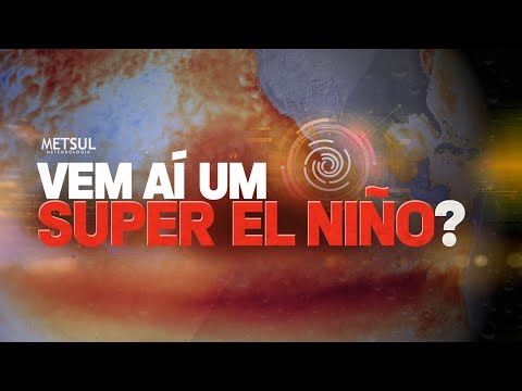 26/04/2023 - Vem aí um Super El Niño? | METSUL