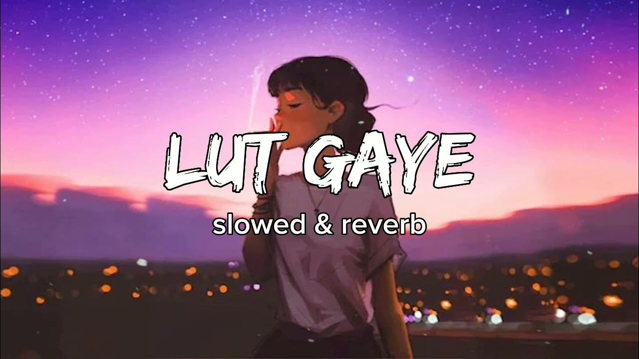 Lut gaye ( slowed & reverb) Lofi song 😴 YouTube