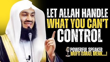 STOP WORRYING, Trust ALLAH With WHAT You Cannot Control | Mufti Menk Islamic Lectures