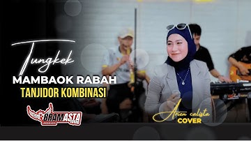 TUNGKEK MAMBAOK RABAH (Fauzana) - Arien Calista COVER X BRAMASTA SQUAD || Tanjidor kombinasi