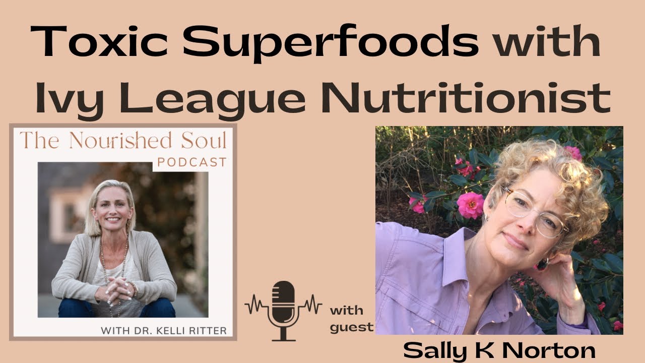 Toxic Superfoods with Ivy League Nutritionist Sally K Norton | TNS Podcast | E36