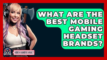 What Are The Best Mobile Gaming Headset Brands? - Video Gamers Vault