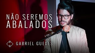 GABRIEL GUEDES - NÃO SEREMOS ABALADOS chords