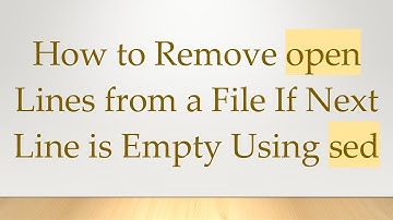 How to Remove open Lines from a File If Next Line is Empty Using sed