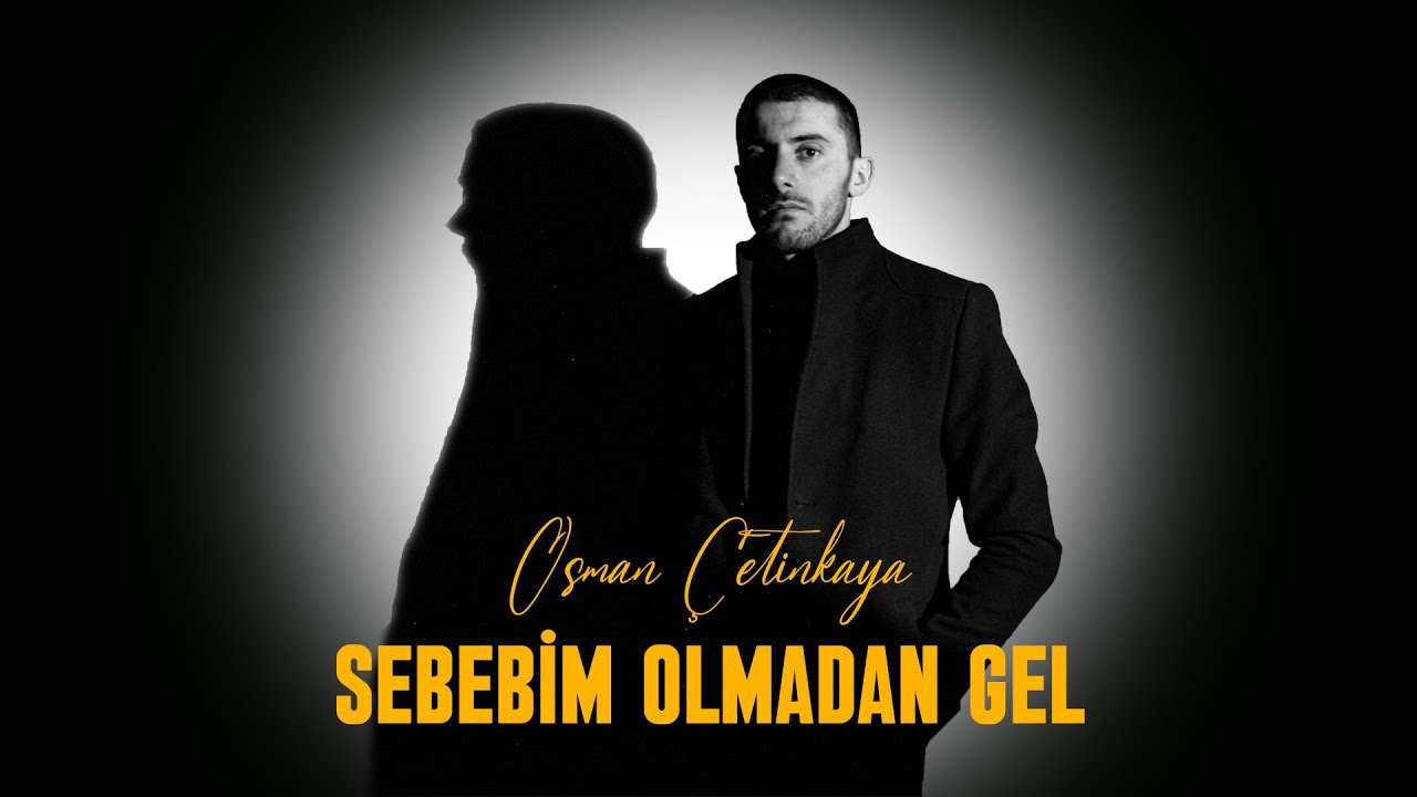 Osman Çetinkaya - Sebebim Olmadan Gel