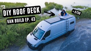 DIY Custom Van ROOF Deck  Less than $750 and Perfect for a Camper Van  Van Build Ep 43
