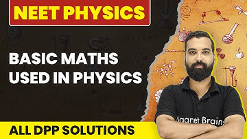 Basic Maths Used in Physics - All DPP Solutions in One Shot | NEET Physics
