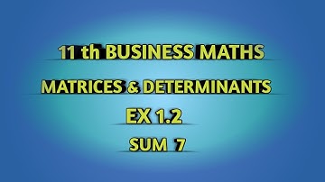 TN || 11th BUSINESS MATHS || CHAPTER 1 || MATRICES & DETERMINANTS || EX 1.2 || SUM 7 ||