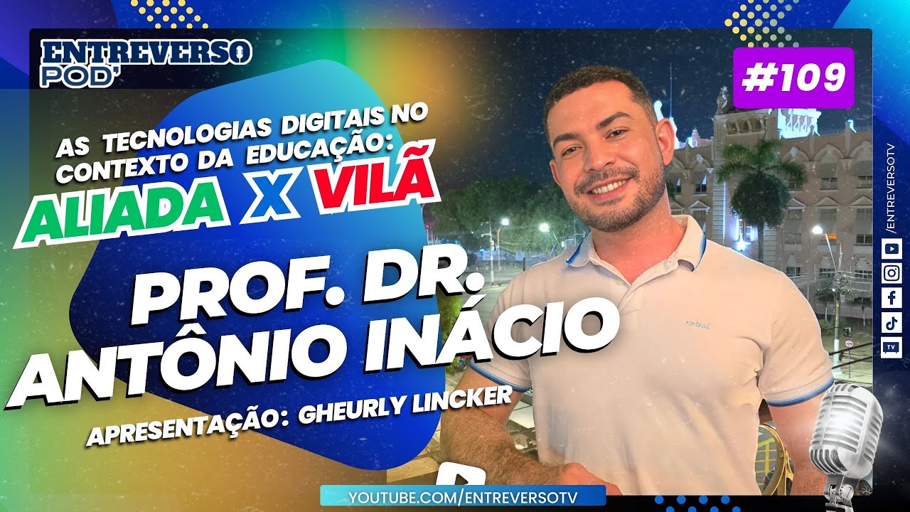 As tecnologias Digitais no contexto da educação e ensino: aliada ou vilã? - Prof. Dr. Antônio Inácio