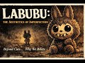 Labubu: The Aesthetics of Imperfection | Why We Relate to Imperfect Characters