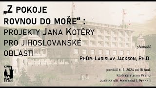 "Z pokoje rovnou do moře": projekty Jana Kotěry pro jihoslovanské oblasti