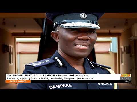 Reviewing Oppong Boanuh as IGP, previewing Dampare performance - The Big Agenda (23-7-21) Reviewing Oppong Boanuh as IGP, previewing Dampare performance - The Big Agenda (23-7-21)