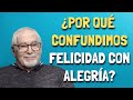 Jorge Bucay  ¿Por qué confundimos FELICIDAD con ALEGRÍA?