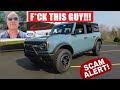 CAR DEALER SOLD MY BRONCO AFTER I ALREADY PAID FOR IT!!!