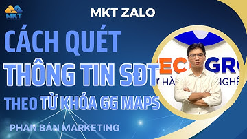 Cách Quét Thông Tin SĐT Theo Từ Khóa GG Maps | Quét SĐT Trên GG Maps