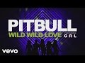 Pitbull - Wild Wild Love (Lyric Video) ft. G.R.L.