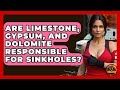 Are Limestone, Gypsum, And Dolomite Responsible For Sinkholes? - Man vs. Disaster